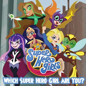 Which Super Hero Girl Are You? Which Super Hero Girl Are You?