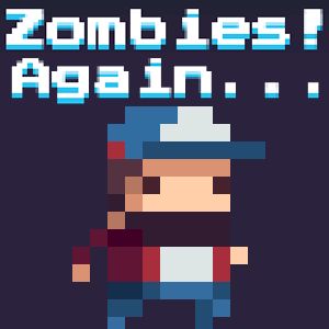 Zombies! Again... Zombies! Again...